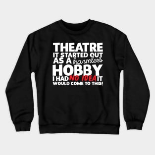 Theatre It Started Out As A Harmless Hobby! Crewneck Sweatshirt